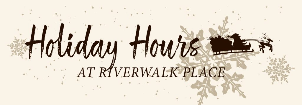 Holiday Hours at Riverwalk Place
